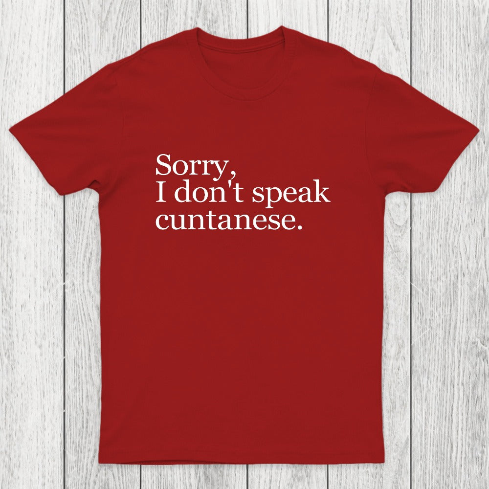 Sorry, I Dont Speak Cuntanese Chicluma T-Shirt