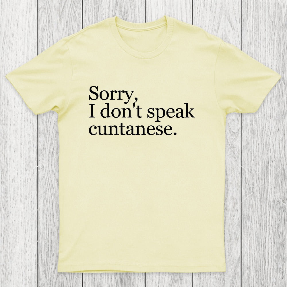 Sorry, I Dont Speak Cuntanese Chicluma T-Shirt