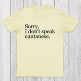 Sorry, I Dont Speak Cuntanese Chicluma T-Shirt