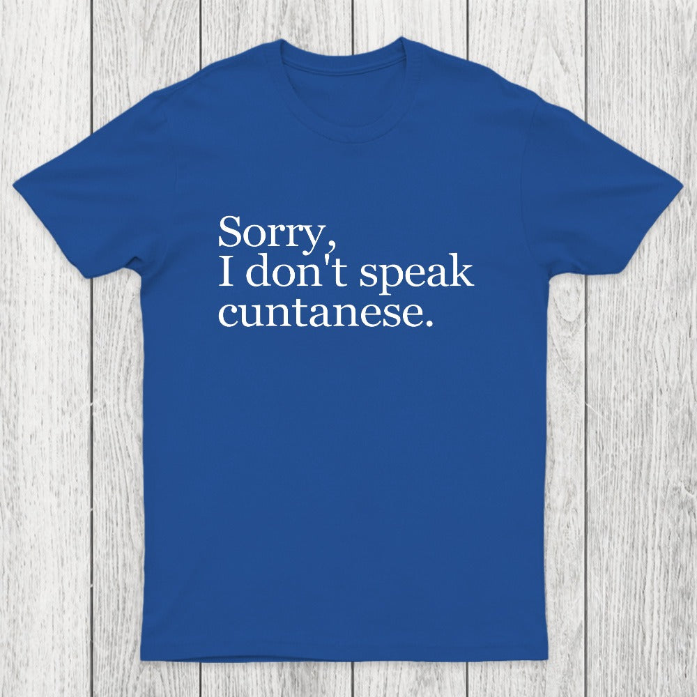 Sorry, I Dont Speak Cuntanese Chicluma T-Shirt