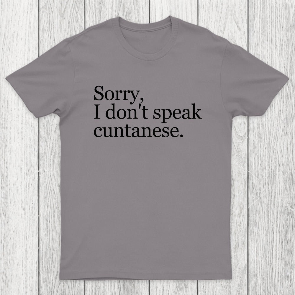 Sorry, I Dont Speak Cuntanese Chicluma T-Shirt