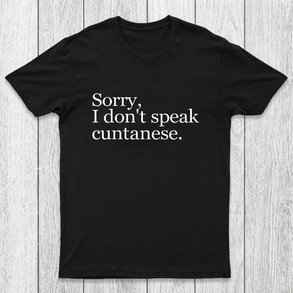 Sorry, I Dont Speak Cuntanese Chicluma T-Shirt