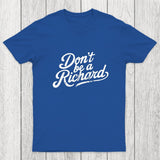 Don't be a Richard Chicluma T-Shirt