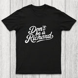 Don't be a Richard Chicluma T-Shirt