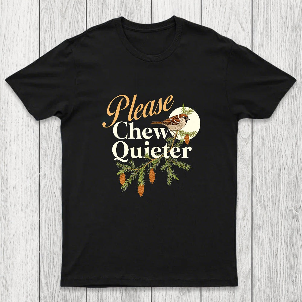 Please Chew Quieter Chicluma T-Shirt