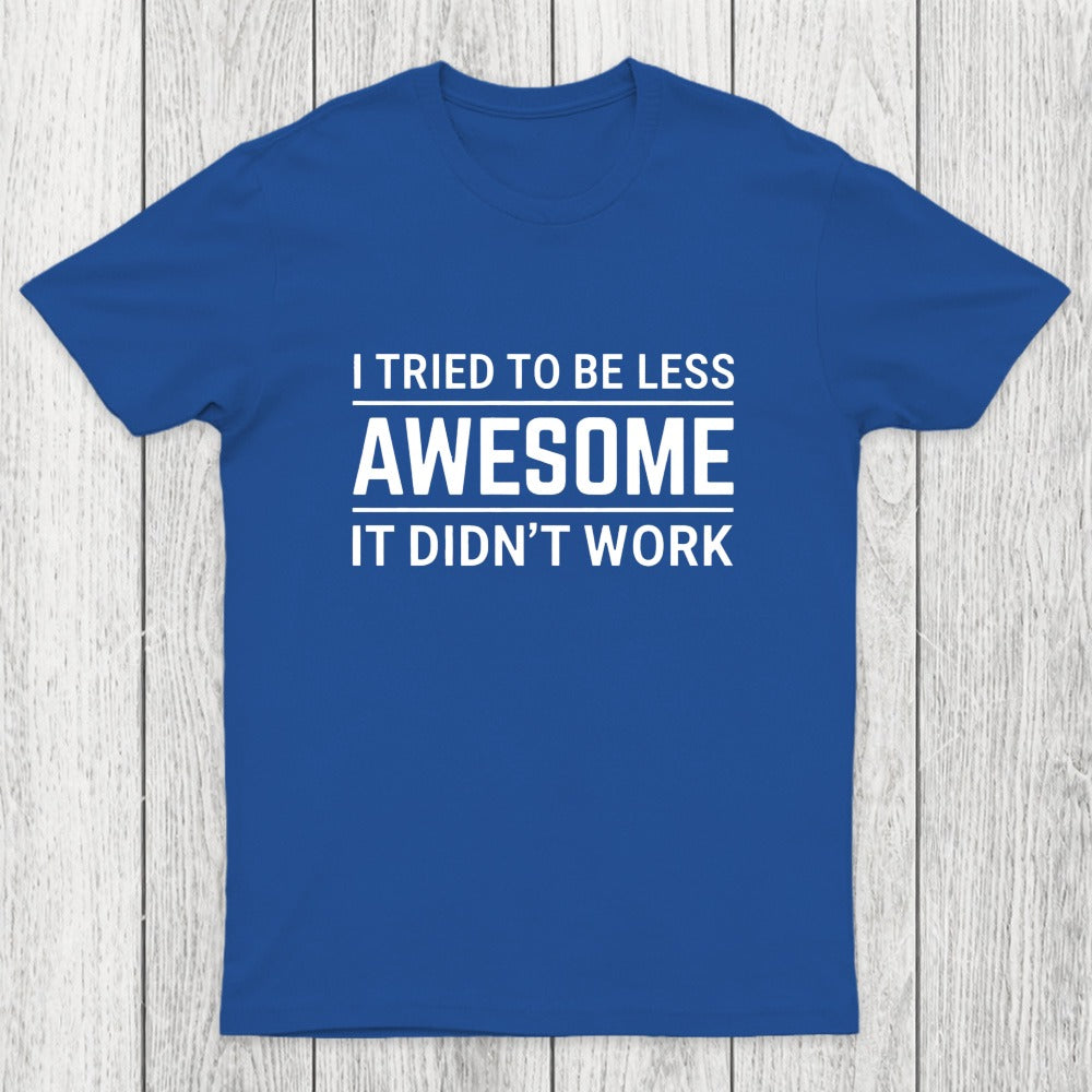 I Tried To Be Less Awesome Chicluma T-Shirt