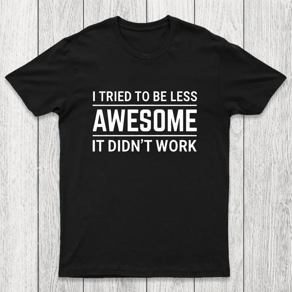 I Tried To Be Less Awesome Chicluma T-Shirt