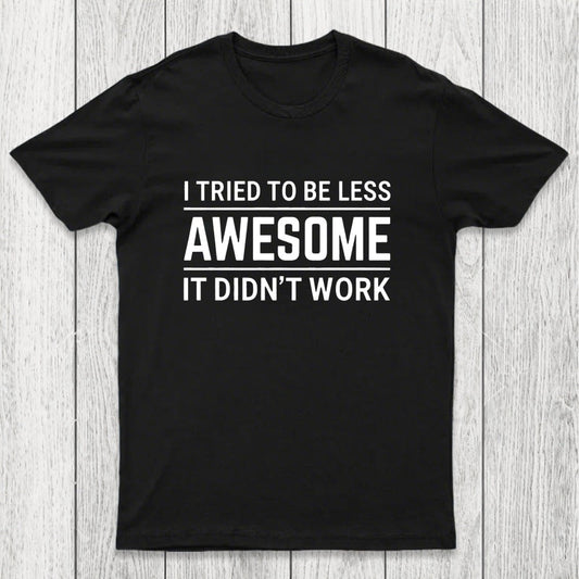 I Tried To Be Less Awesome Chicluma T-Shirt