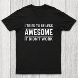 I Tried To Be Less Awesome Chicluma T-Shirt