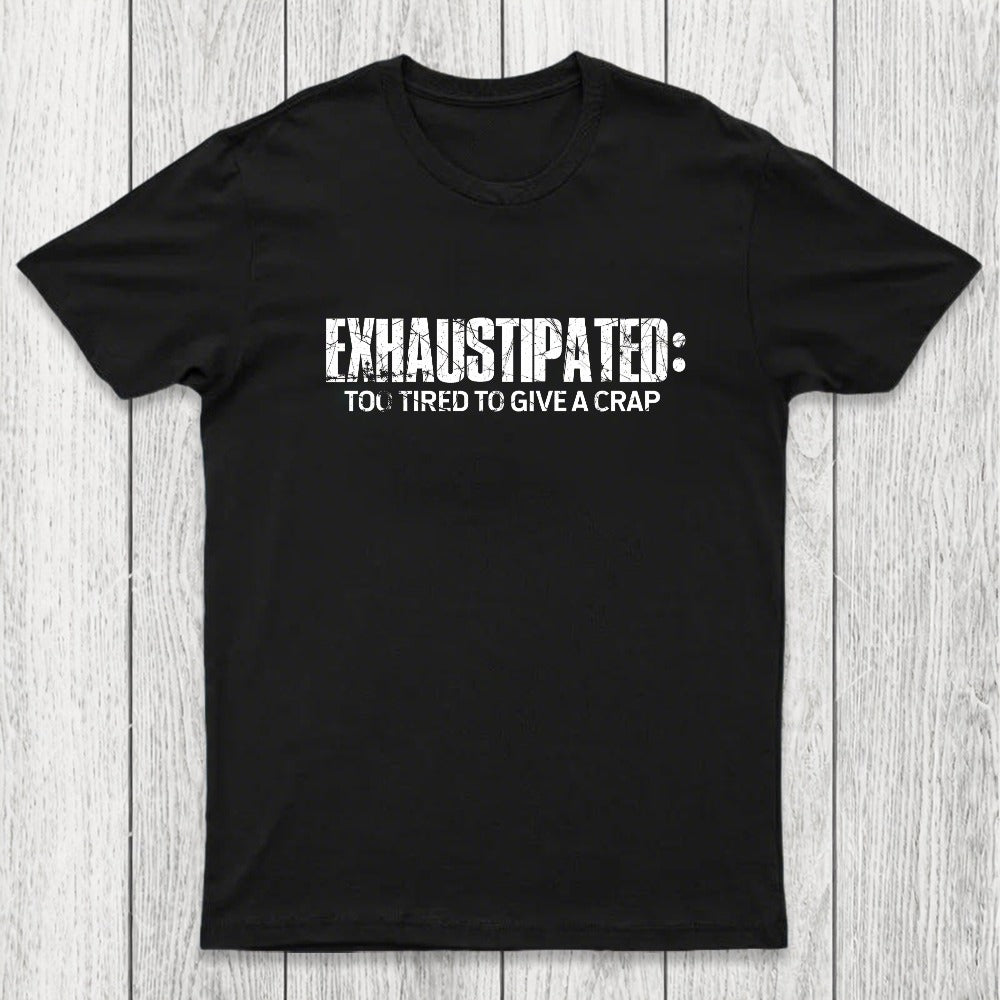 Exhaustipated Too Tired To Give A Crap Chicluma T-Shirt