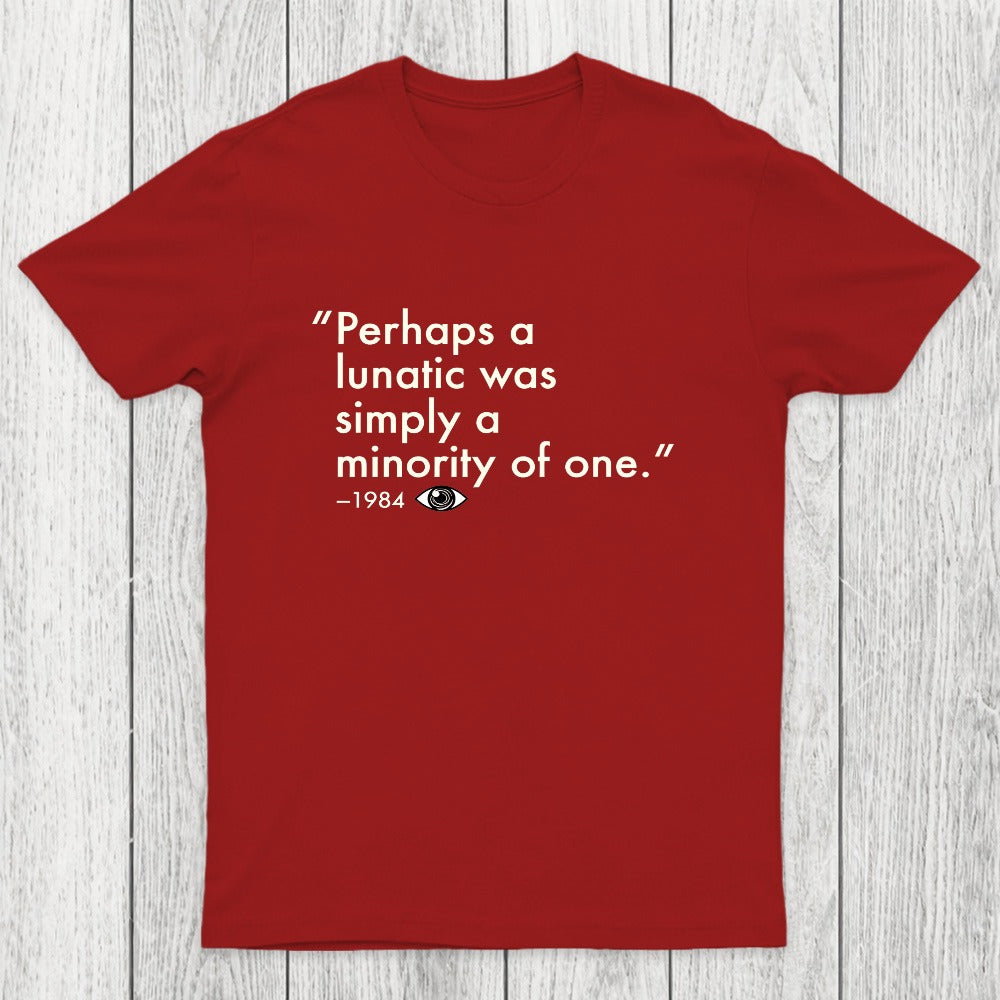 Perhaps A Lunatic Was Simply A Minority Of One Chicluma T-Shirt
