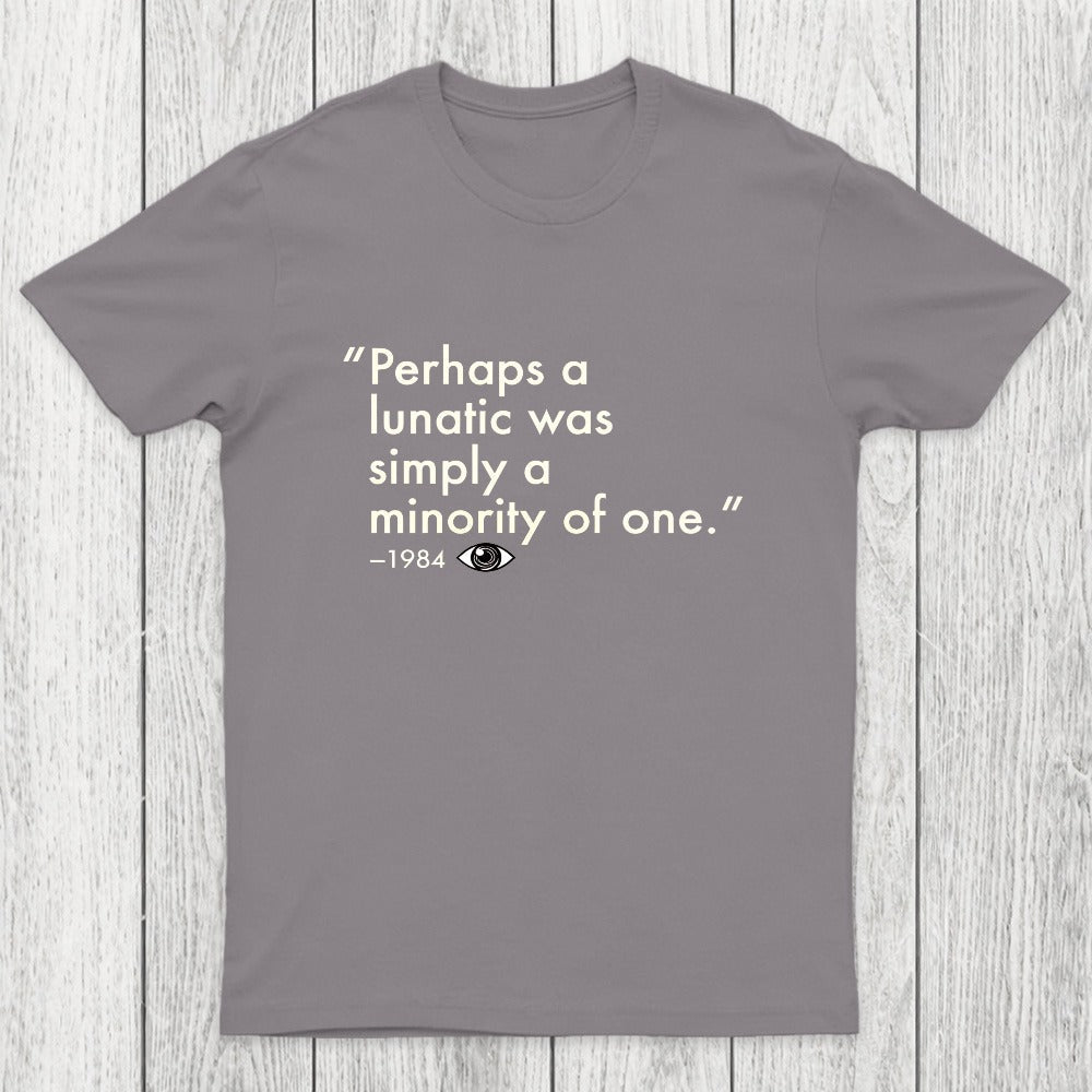 Perhaps A Lunatic Was Simply A Minority Of One Chicluma T-Shirt