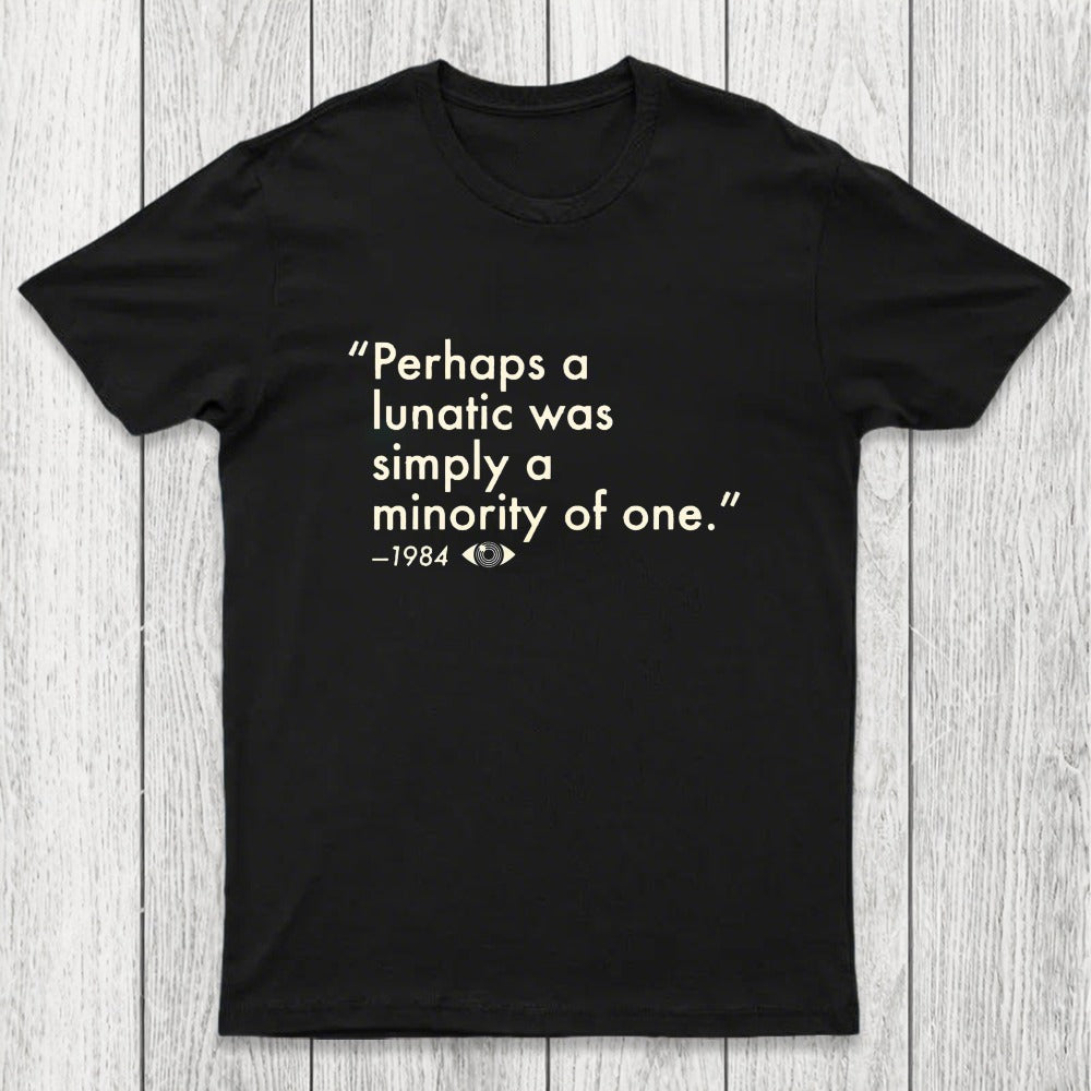 Perhaps A Lunatic Was Simply A Minority Of One Chicluma T-Shirt