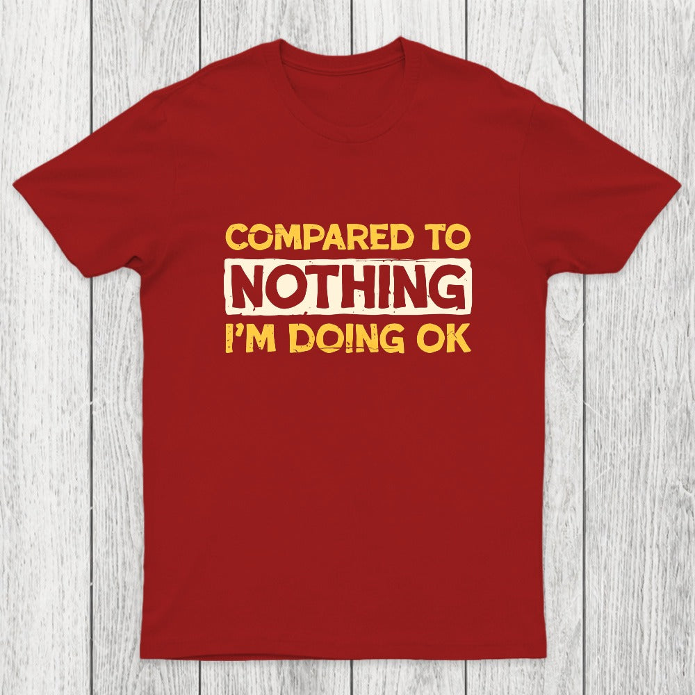 Ok Compared To Nothing Chicluma T-Shirt