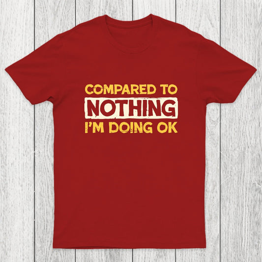 Ok Compared To Nothing Chicluma T-Shirt