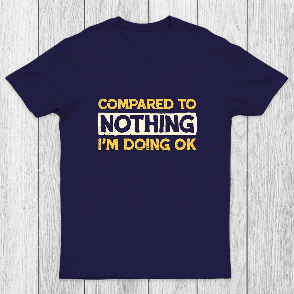 Ok Compared To Nothing Chicluma T-Shirt