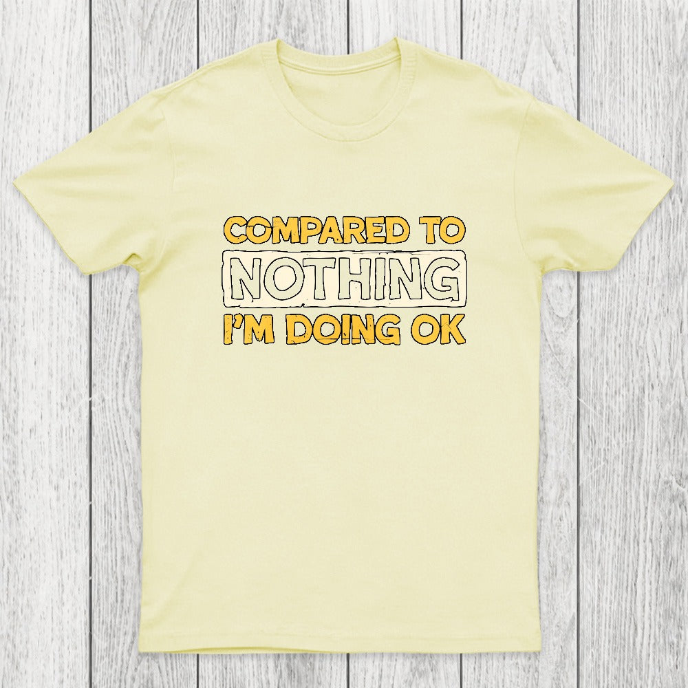 Ok Compared To Nothing Chicluma T-Shirt