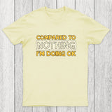 Ok Compared To Nothing Chicluma T-Shirt