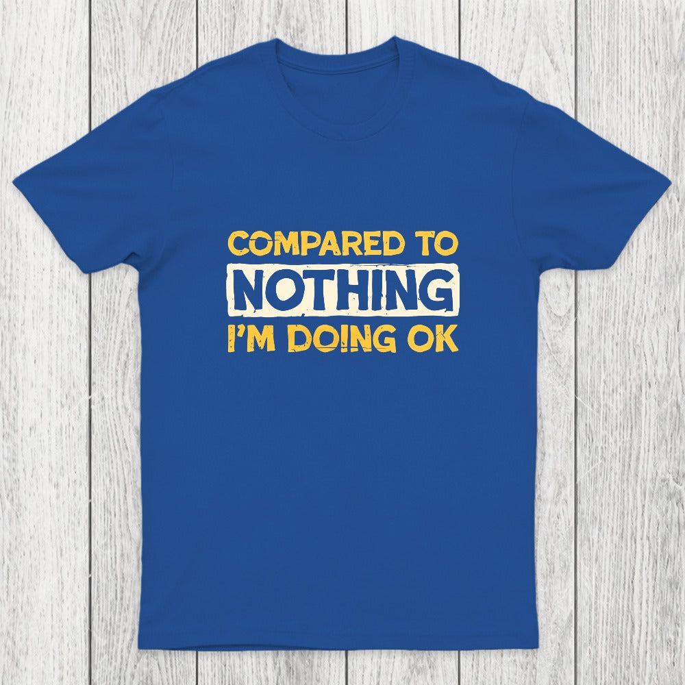Ok Compared To Nothing Chicluma T-Shirt