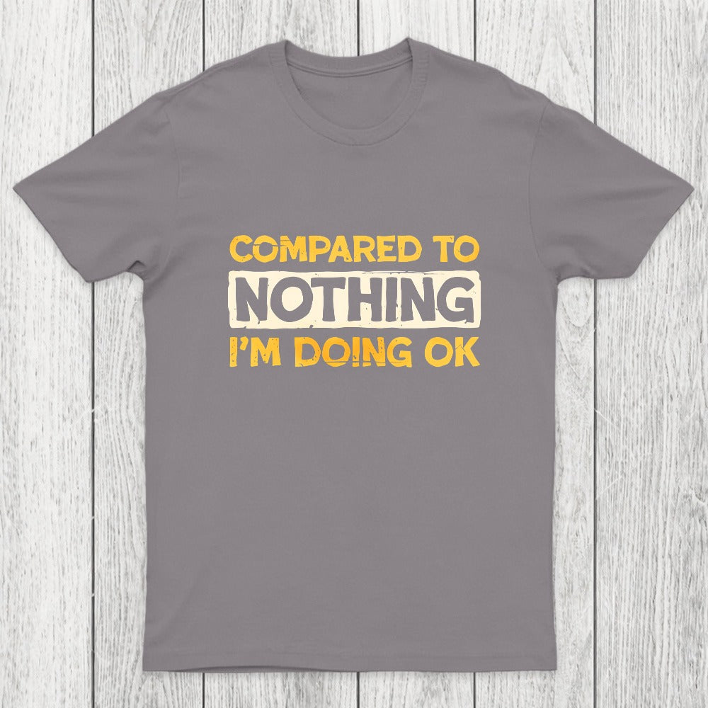 Ok Compared To Nothing Chicluma T-Shirt