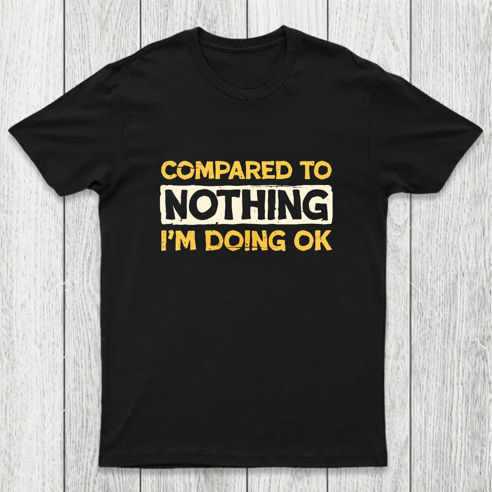 Ok Compared To Nothing Chicluma T-Shirt