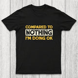 Ok Compared To Nothing Chicluma T-Shirt