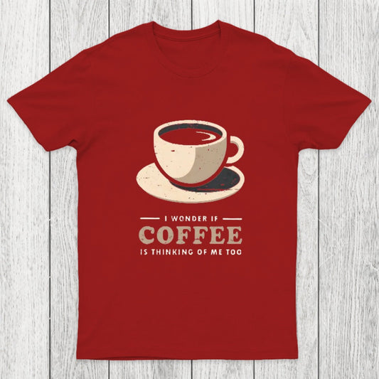 Is Coffee Thinking Of Me Too Chicluma T-Shirt