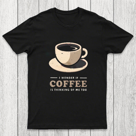 Is Coffee Thinking Of Me Too Chicluma T-Shirt