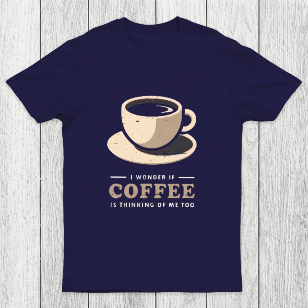Is Coffee Thinking Of Me Too Chicluma T-Shirt