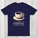 Is Coffee Thinking Of Me Too Chicluma T-Shirt