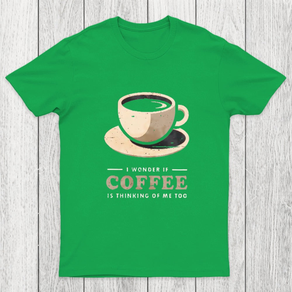Is Coffee Thinking Of Me Too Chicluma T-Shirt
