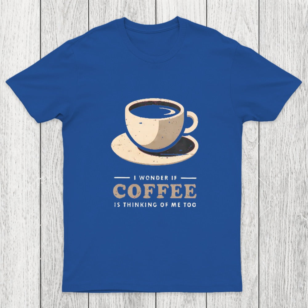 Is Coffee Thinking Of Me Too Chicluma T-Shirt