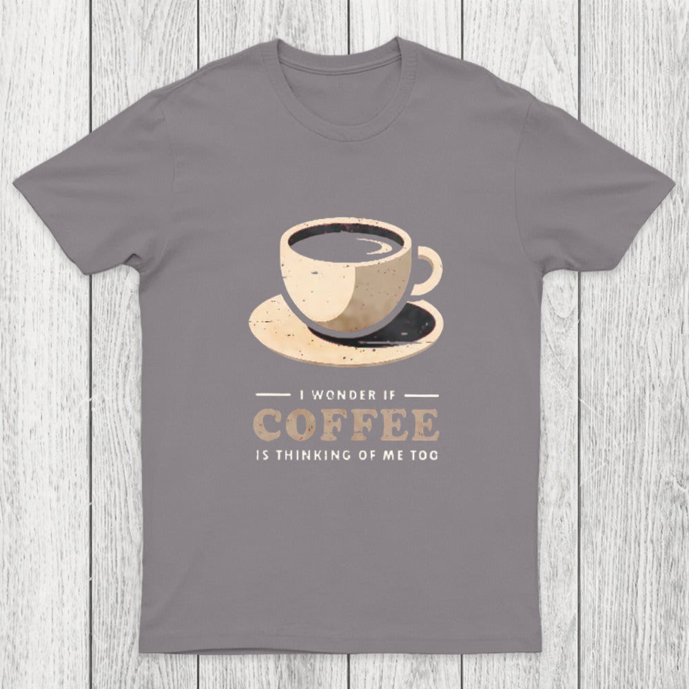 Is Coffee Thinking Of Me Too Chicluma T-Shirt