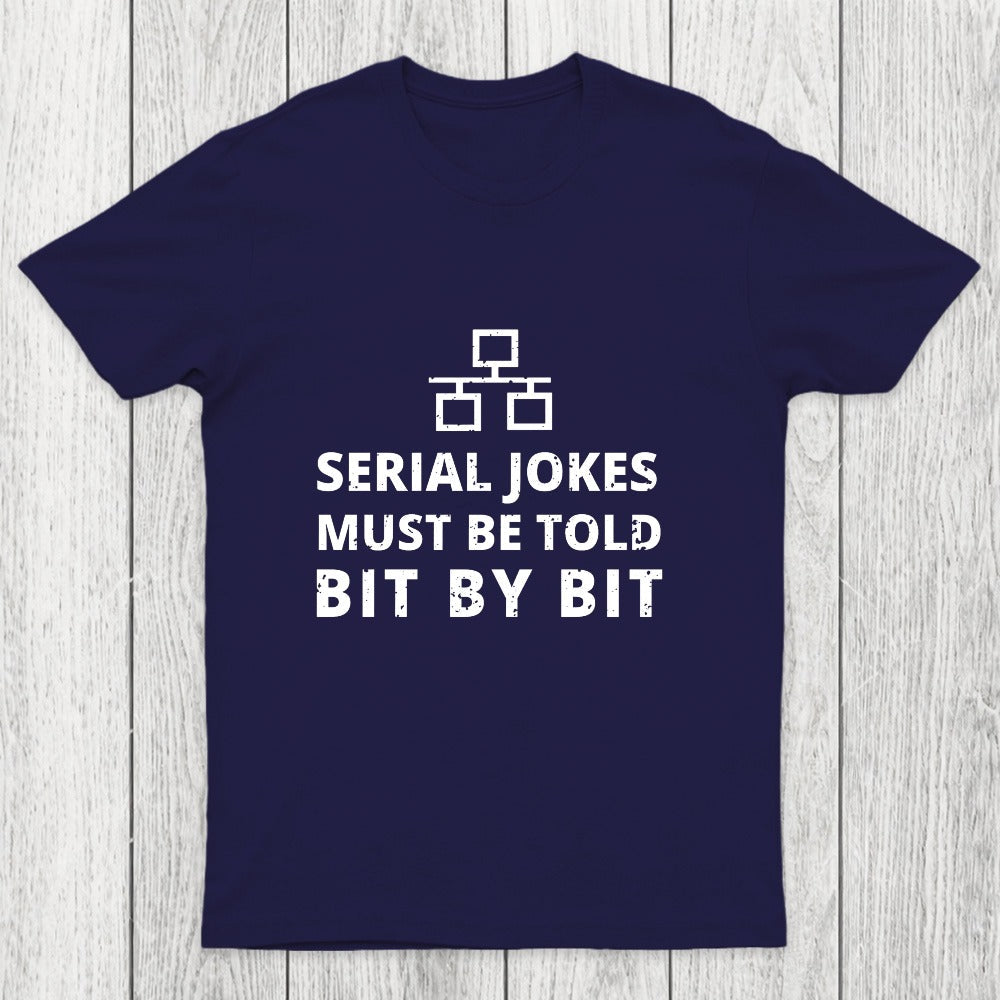 Serial Jokes Must Be Told Bit By Bit IT Chicluma T-Shirt