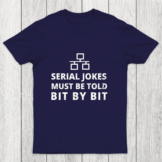 Serial Jokes Must Be Told Bit By Bit IT Chicluma T-Shirt