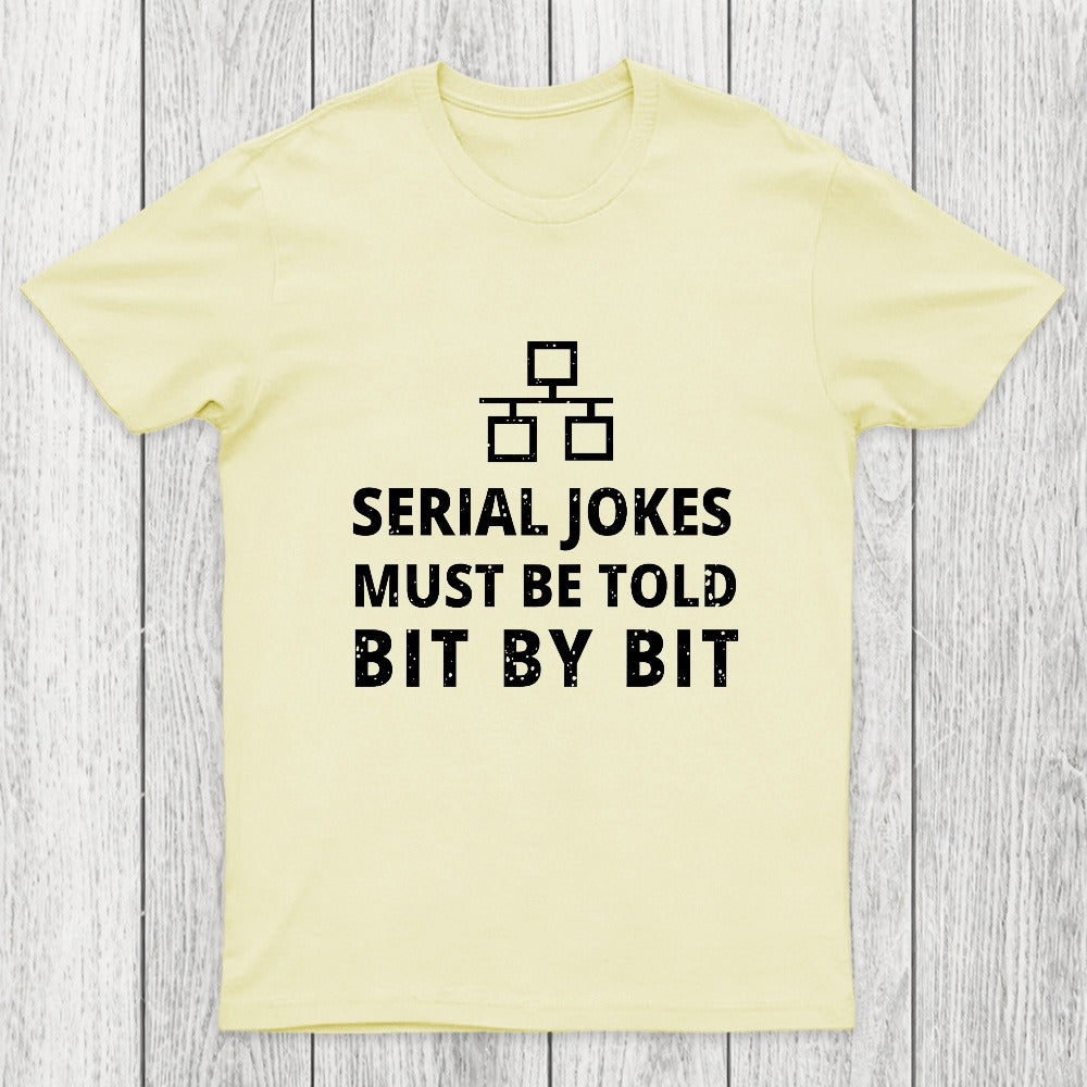 Serial Jokes Must Be Told Bit By Bit IT Chicluma T-Shirt
