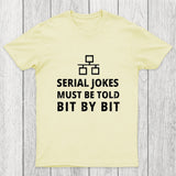 Serial Jokes Must Be Told Bit By Bit IT Chicluma T-Shirt