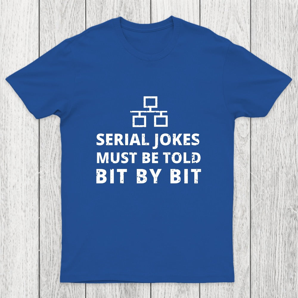 Serial Jokes Must Be Told Bit By Bit IT Chicluma T-Shirt