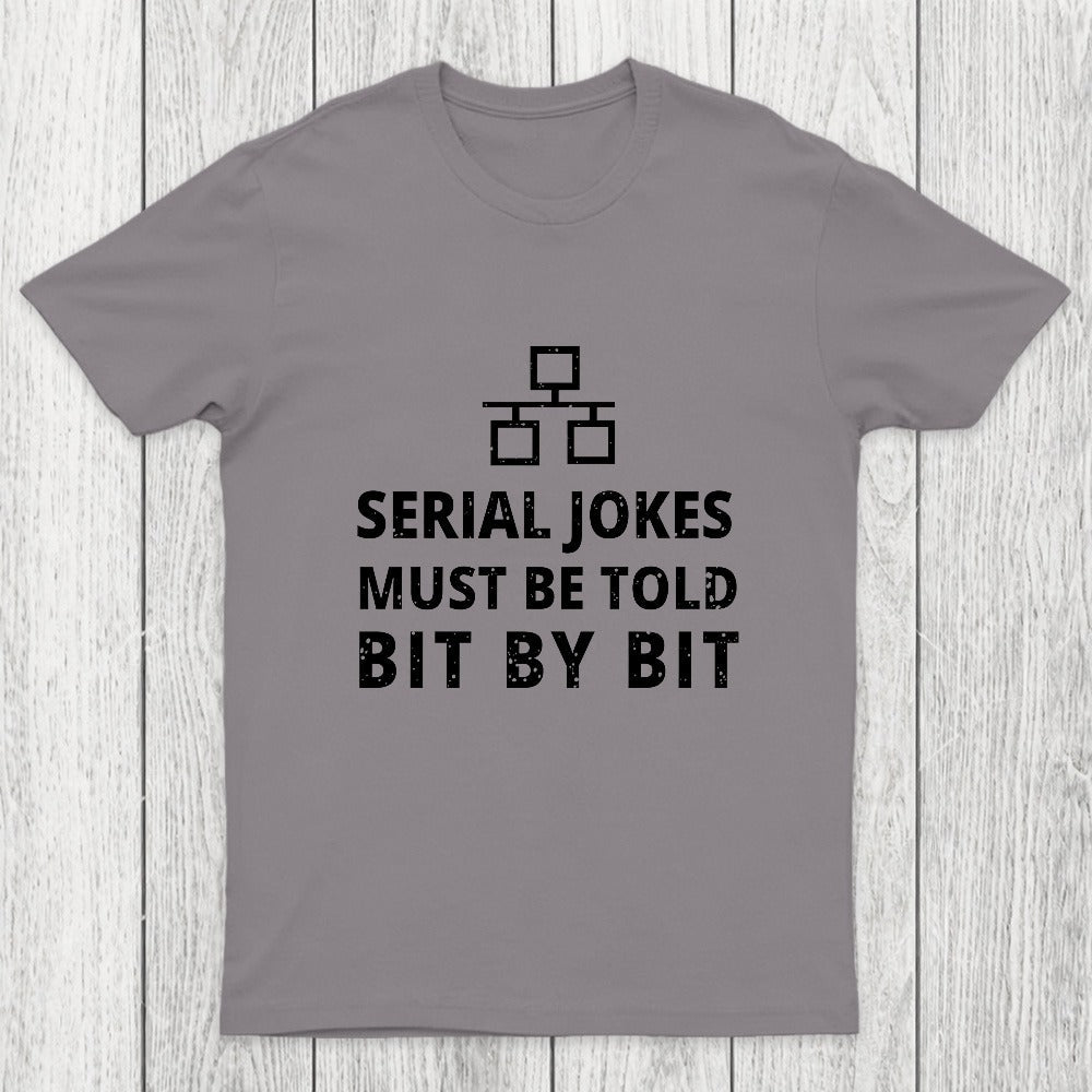 Serial Jokes Must Be Told Bit By Bit IT Chicluma T-Shirt