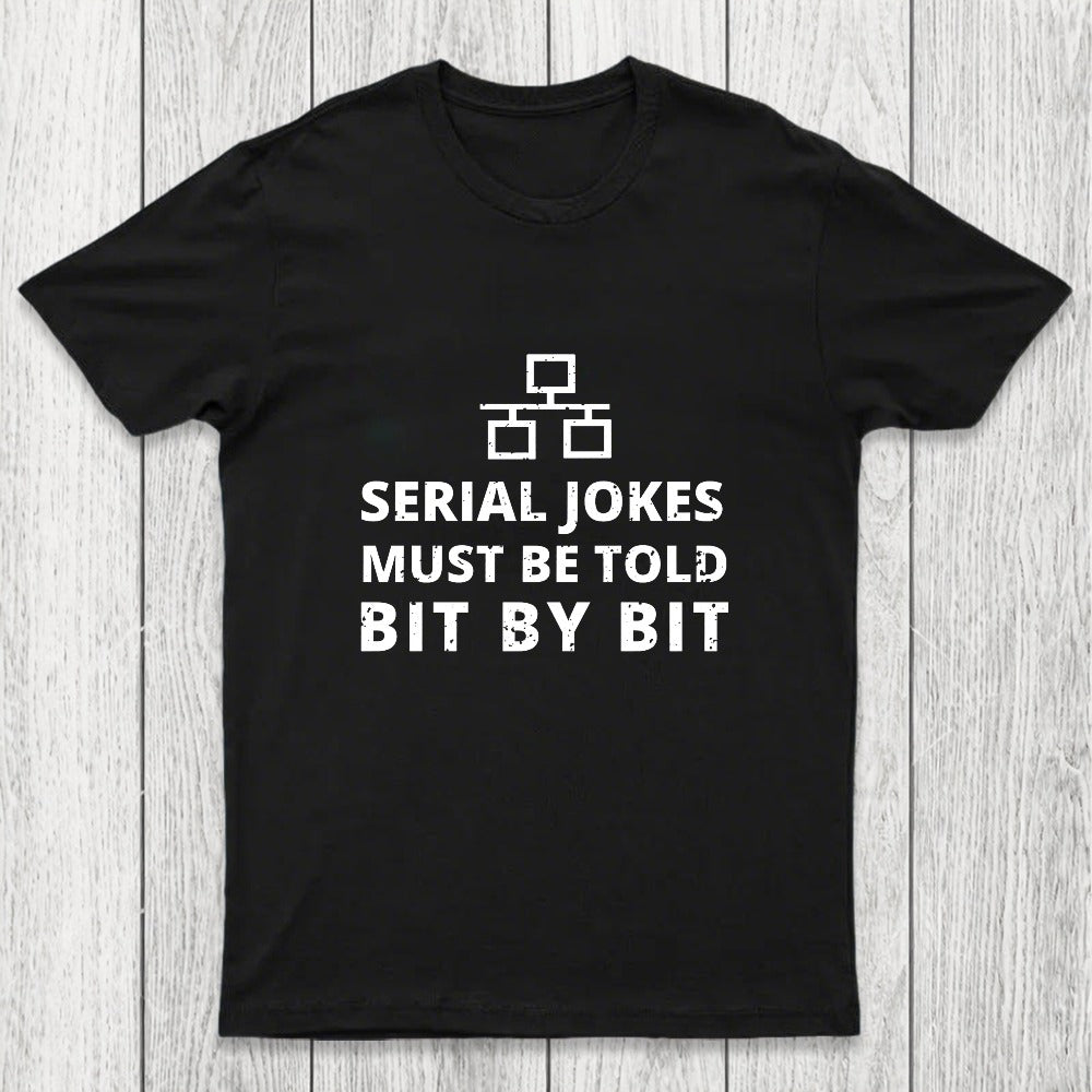 Serial Jokes Must Be Told Bit By Bit IT Chicluma T-Shirt