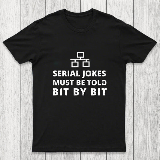 Serial Jokes Must Be Told Bit By Bit IT Chicluma T-Shirt