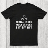 Serial Jokes Must Be Told Bit By Bit IT Chicluma T-Shirt