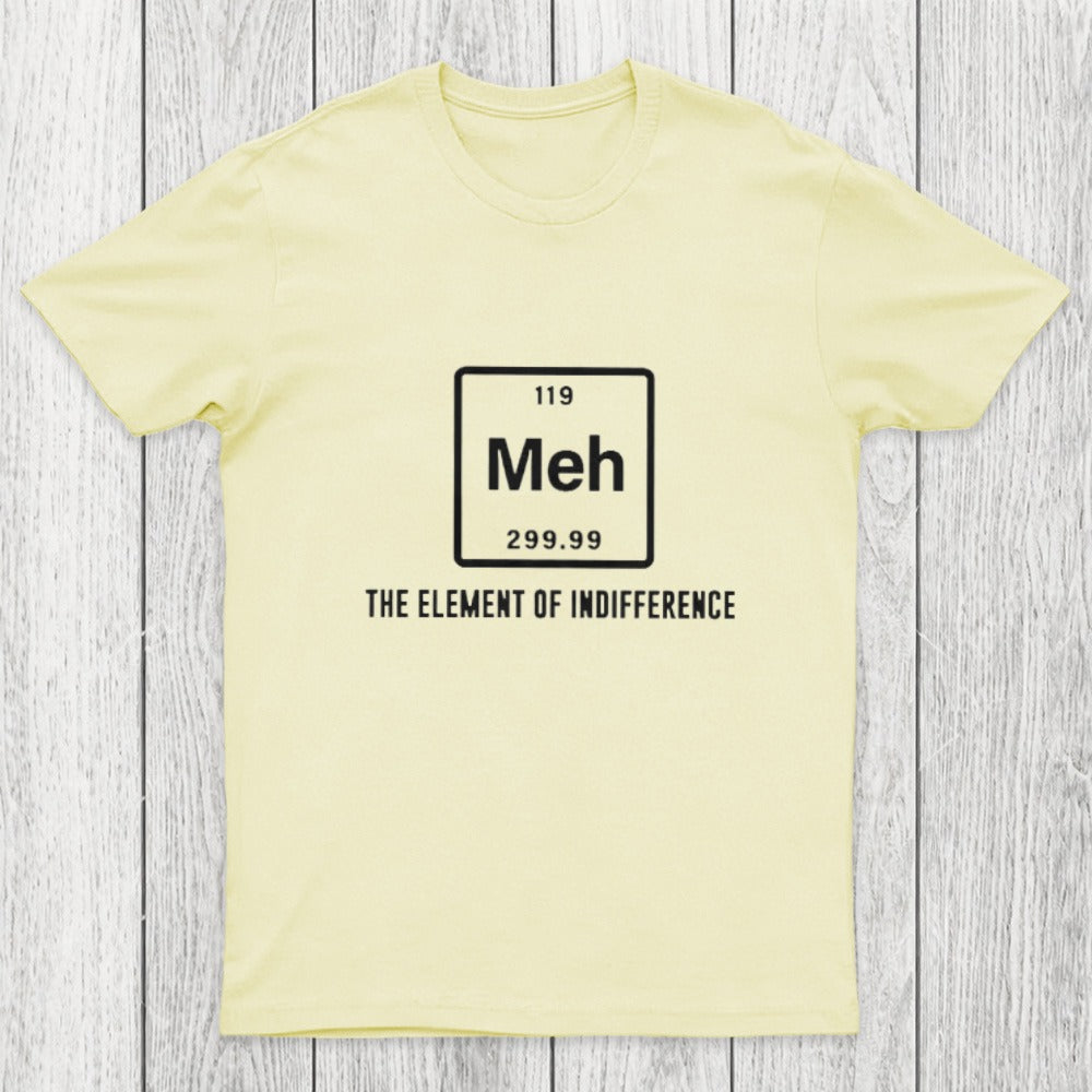 Meh the element of indifference Chicluma T-Shirt