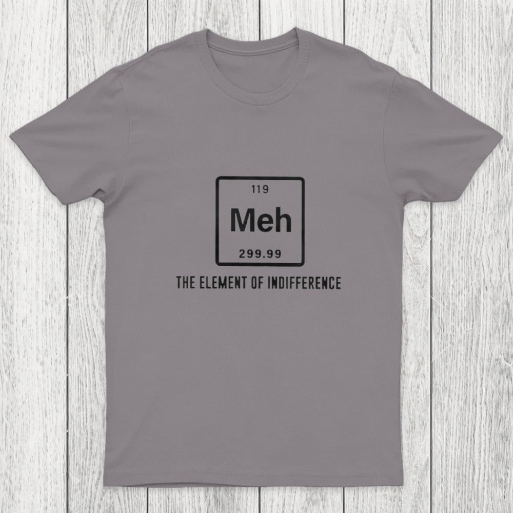 Meh the element of indifference Chicluma T-Shirt