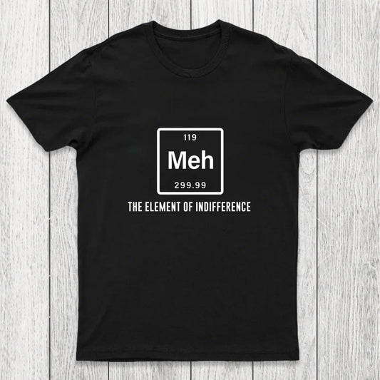 Meh the element of indifference Chicluma T-Shirt