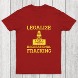 Legalize Recreational Fracking Chicluma T-Shirt