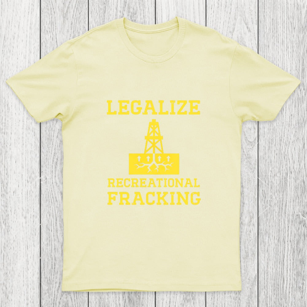 Legalize Recreational Fracking Chicluma T-Shirt