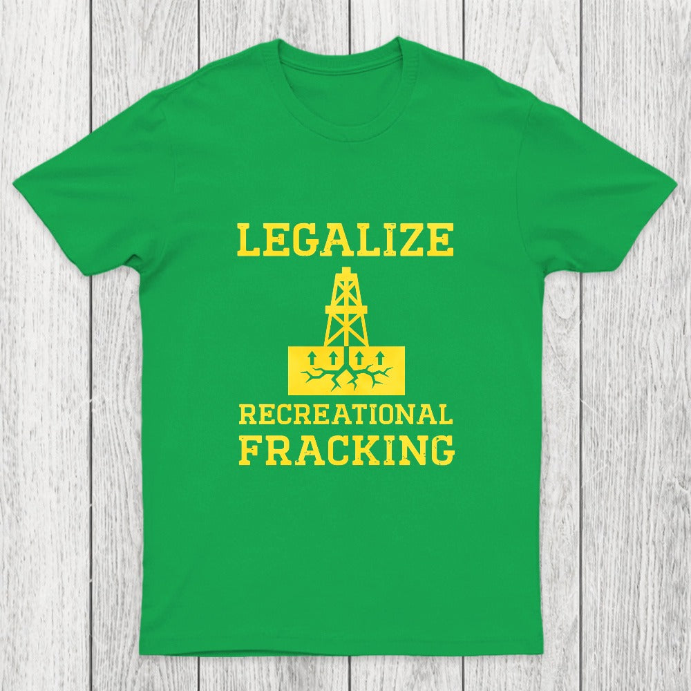 Legalize Recreational Fracking Chicluma T-Shirt
