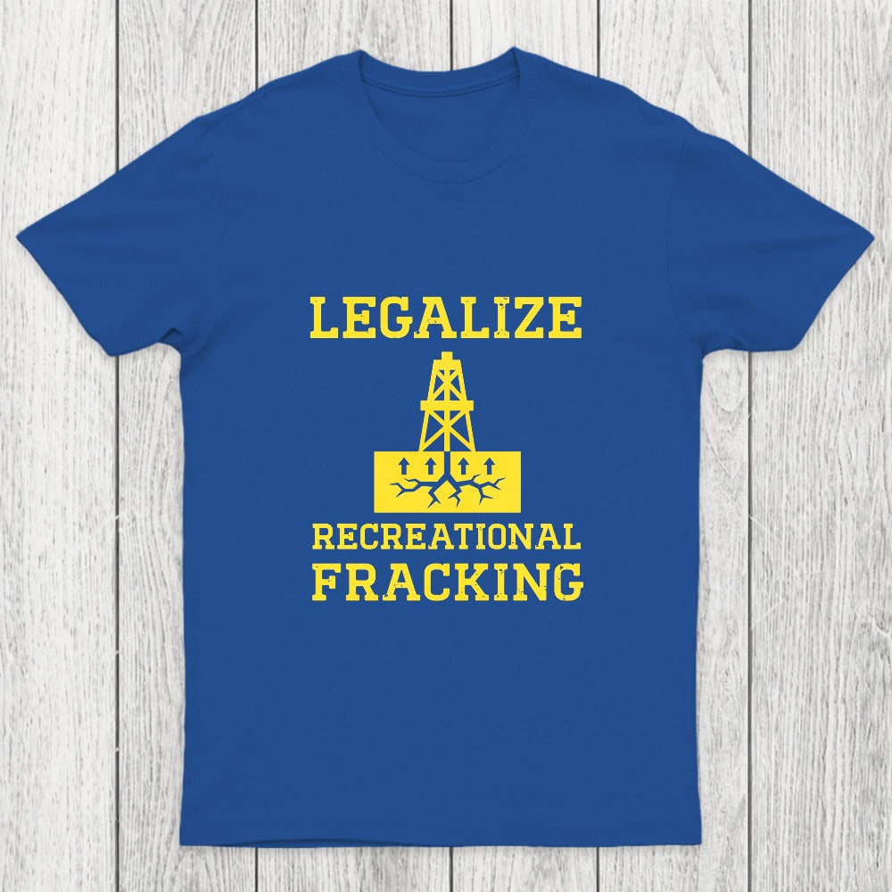 Legalize Recreational Fracking Chicluma T-Shirt