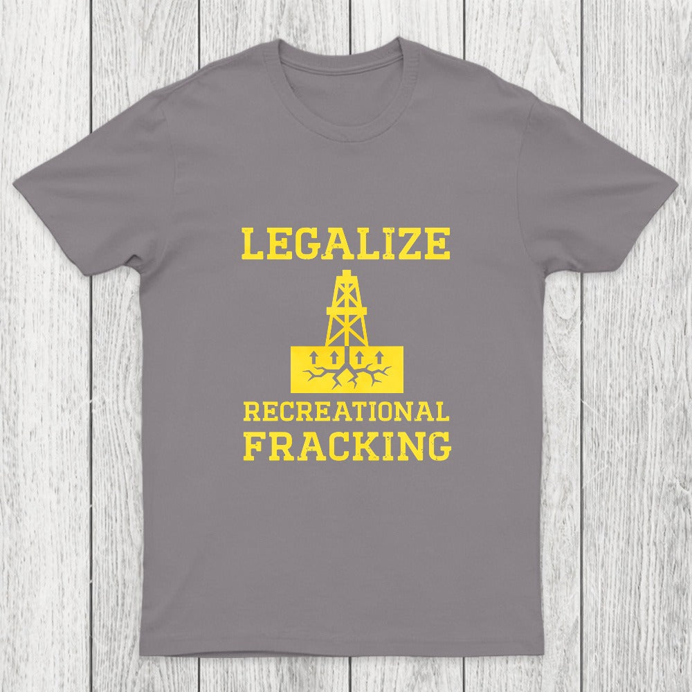 Legalize Recreational Fracking Chicluma T-Shirt